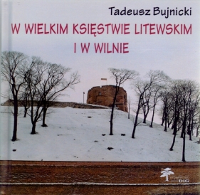 W Wielkim Księstwie Litewskim i w Wilnie - Bujnicki Tadeusz