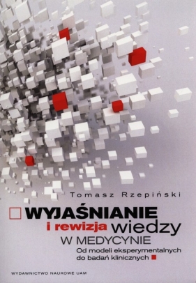 Wyjaśnienie i rewizja wiedzy w medycynie - Rzepiński Tomasz