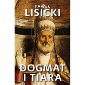 Dogmat i tiara. Esej o upadku rzymskiego katolicyzmu - Lisiecki Paweł
