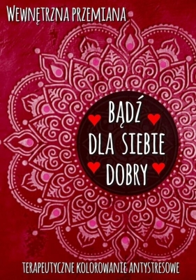 Wewnętrzna przemiana. Bądź dla siebie dobry - Opracowanie zbiorowe