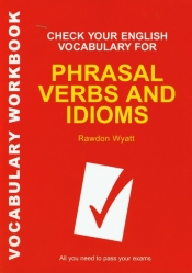Check Your English Vocabulary for Phrasal Verbs and Idioms Sprawdź znajomość zwrotów i idiomów - Rawdon Wyatt