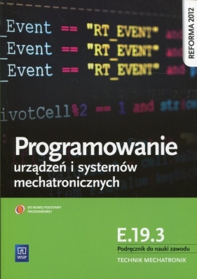 Programowanie urządzeń i systemów mechatronicznych. Kwalifikacja E.19.3. Podręcznik do nauki zawodu technik mechatronik. Szkoły ponadgimnazjalne - Krieser Witold