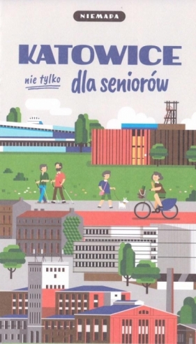 Niemapa. Katowice (nie tylko) dla seniorów - Opracowanie zbiorowe