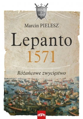Lepanto 1571. Różańcowe zwycięstwo - Pielesz Marcin