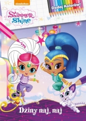 Shimmer and Shine. Dodaj Kolorów! Dżiny naj, naj - Opracowanie zbiorowe