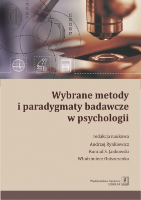 Wybrane metody i paradygmaty badawcze w psychologii - Rynkiewicz Andrzej, Jankowski Konrad, Oniszczenko Włodzimierz