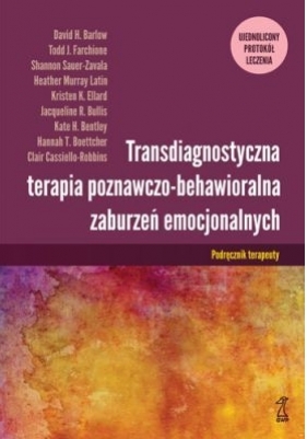 Transdiagnostyczna terapia poznawczo-behawioralna zaburzeń emocjonalnych. Podręcznik Terapeuty - Clair Cassiello-Robbins