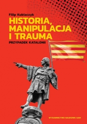 Historia manipulacja i trauma Przypadek Katalonii - Kubiaczyk Filip