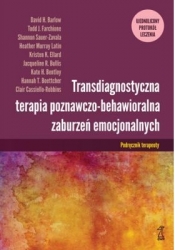 Transdiagnostyczna terapia poznawczo-behawioralna zaburzeń emocjonalnych. Podręcznik Terapeuty - Cassiello-Robbins Clair