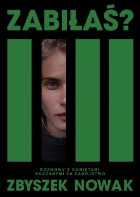 Zabiłaś? Rozmowy z kobietami skazanymi za zabójstwo - Zbyszek Nowak