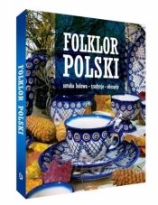 Folklor polski. Sztuka ludowa, tradycje, obrzędy - Opracowanie zbiorowe
