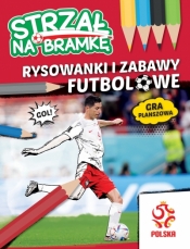 Strzał na Bramkę. Rysowanki i zabawy futbolowe - Opracowanie zbiorowe