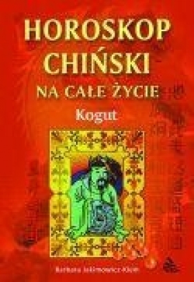 Horoskop chiński na całe życie. Kogut - Barbara Jakimowicz-Klein