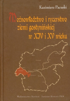 Możnowładztwo i rycerstwo ziemi gostynińskiej w XIV i XV wieku - Pacuski Kazimierz
