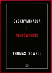 Dyskryminacja i Nierówności. Jak przywileje niszczą społeczeństwo? - Thomas Sowell