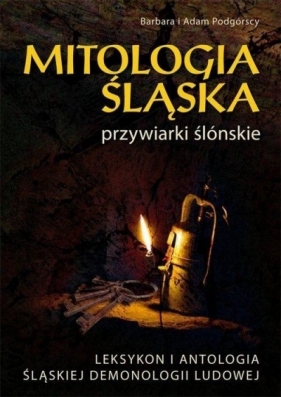 Mitologia śląska przywiarki ślonskie - Barbara Podgórska, Adam Podgórski