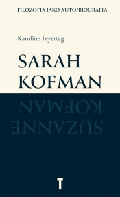 Sarah Kofman. Filozofia jako auto/biografia - Karoline Feyertag