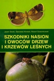 Szkodniki nasion i owoców drzew i krzewów leśnych - Stocki Jacek, Kinelski Stanisław, Dzwonkowski Robert