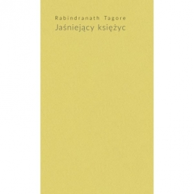 JAŚNIEJĄCY KSIĘŻYC - Tagore Rabindranath