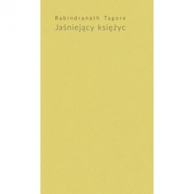 JAŚNIEJĄCY KSIĘŻYC - Rabindranath Tagore