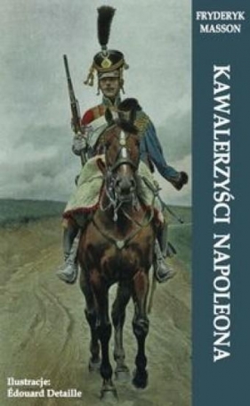 Kawalerzyści Napoleona - Masson Fryderyk