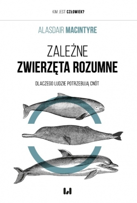 Zależne Zwierzęta Rozumne - Alasdair Macintyre