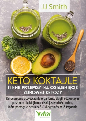 Keto koktajle i inne przepisy na osiągnięcie zdrowej ketozy - Smith JJ