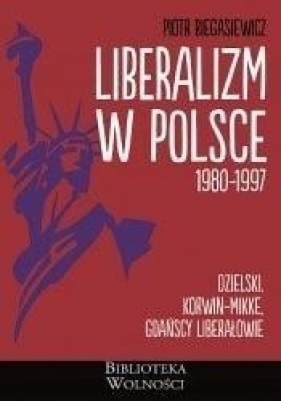 Liberalizm w Polsce. 1980-1997 - Biegasiewicz Piotr 