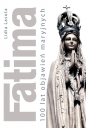 Fatima, 100 lat objawień maryjnych - Lidia Lasota