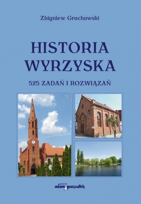 Historia Wyrzyska 525 zadań i rozwiązań - Grochowski Zbigniew