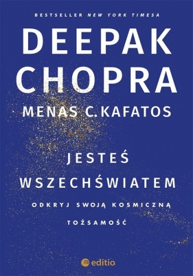 Jesteś wszechświatem Odkryj swoją kosmiczną tożsamość - Deepak Chopra, C. Kafatos Ph.D. Menas