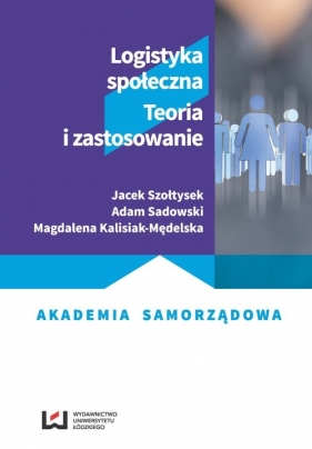 Logistyka społeczna - Jacek Szołtysek, Adam Sadowski, Magdalena Kalisiak-Mędelska