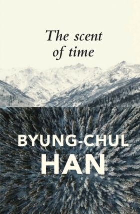 The Scent of Time - Byung-Chul  Han