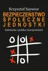 Bezpieczeństwo społeczne jednostki Założenia i polska rzeczywistość Szewior Krzysztof