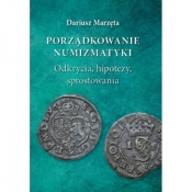 Porządkowanie numizmatyki. Odkrycia, hipotezy, sprostowania - Dariusz Marzęta
