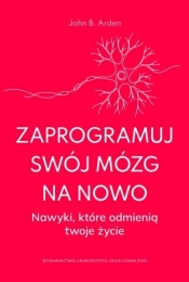 Zaprogramuj swój mózg na nowo - John B. Arden