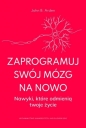 Zaprogramuj swój mózg na nowo - John B. Arden