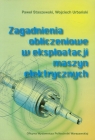 Zagadnienia obliczeniowe w eksploatacji maszyn elektrycznych  Staszewski Paweł, Urbański Wojciech