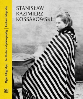 Stanisław Kazimierz Kossakowski Kocham fotografię - Kossakowski Stanisław Kazimierz