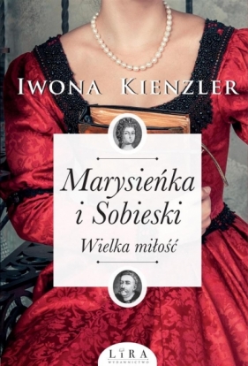 Marysieńka i Sobieski. Wielka miłość - Iwona Kienzler