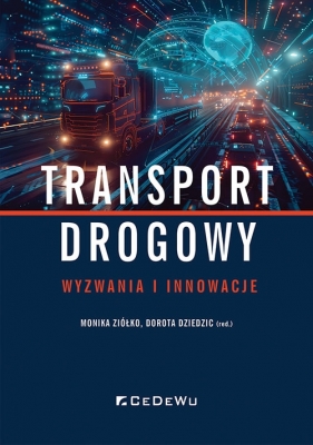 Transport drogowy - wyzwania i innowacje - Monika Ziółko, Dorota Dziedzic