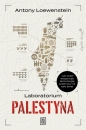 Laboratorium Palestyna. Jak Izrael eksportuje technologię przemocy na cały świat - Antony Loewenstein