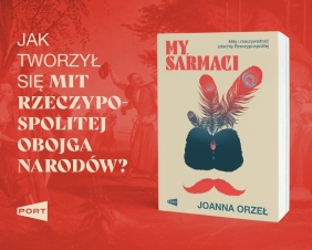 My, Sarmaci. Mity i rzeczywistośćSzlachty rzeczypospolitej - Joanna Orzeł