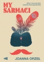My, Sarmaci. Mity i rzeczywistośćSzlachty rzeczypospolitej - Joanna Orzeł