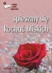 Spieszmy się kochać bliskich - Opracowanie zbiorowe