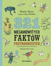 321 niesamowitych faktów przyrodniczych - Mathilda Masters