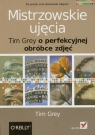 Mistrzowskie ujęcia Tim Grey o perfekcyjnej obróbce zdjęć Grey Tim