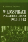 W konspiracji Polski ruch ludowy 1939-1945 Kazimierz Przybysz