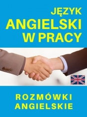 Język angielski w pracy. Rozmówki angielskie