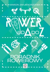 Rower od A do Z Poradnik rowerowy - Marcin Jakub Korzonek